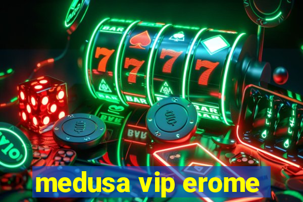 medusa vip erome